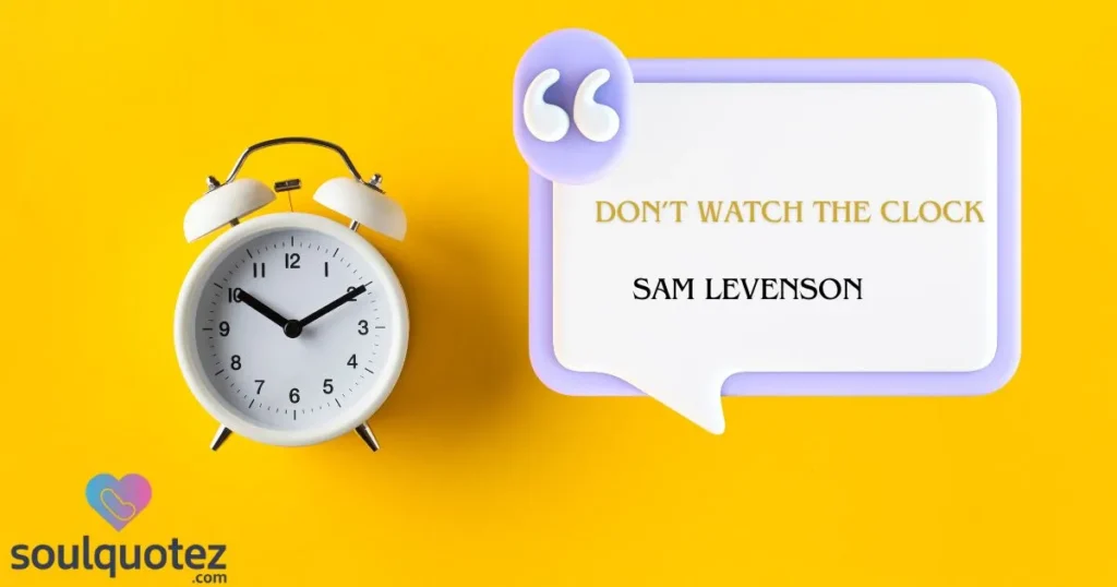 Don’t watch the clock; 