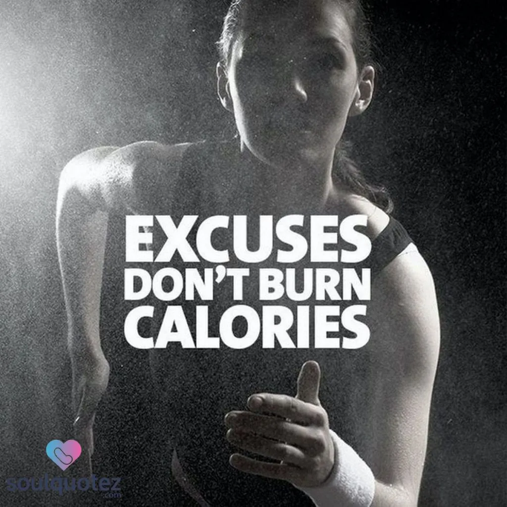 Excuses don’t burn calories."