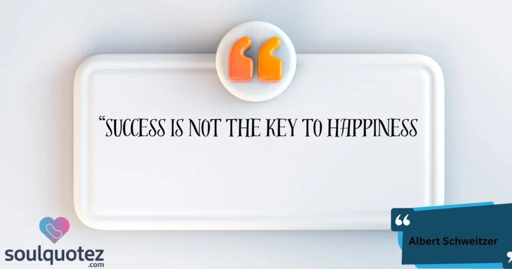 Success is not the key to happiness