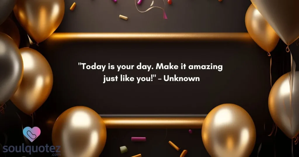 Today is your day.